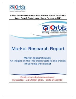 Global Automotive Connected Car Platform Market 2019 Size &
Share, Growth, Trends, Analysis and Forecast to 2025
 