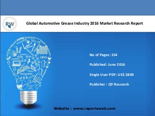 Global Automotive Grease Industry 2016 Market Research Report
Website : www.reportsweb.com
No of Pages: 154
Published: June 2016
Single User PDF: US$ 2800
Publisher : QY Research
 