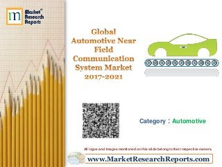 www.MarketResearchReports.com
Category : Automotive
All logos and Images mentioned on this slide belong to their respective owners.
 