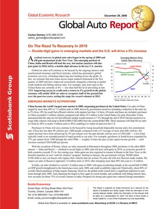 Global Economic Research                                                             December 29, 2009




Carlos Gomes (416) 866-4735
carlos_gomes@scotiacapital.com


On The Road To Recovery In 2010
— Double-digit gains in emerging markets and the U.S. will drive a 5% increase

A     cyclical recovery in global auto sales began in the spring of 2009 and
      will gain momentum in the New Year. The emerging markets of
China, India and Brazil will lead the way, but mature markets will also                      20
                                                                                                           Emerging Markets Drive
                                                                                                            Global Sales Recovery
                                                                                                    millions of units
                                                                                                                                                   20

post gains in 2010, led by a double-digit advance in the key U.S. market.                    18                         United States              18

    Global car sales will continue to be buoyed by the ongoing massive and                   16                                                    16

synchronized monetary and fiscal stimulus, which has generated a global                      14
                                                                                                            Western Europe
                                                                                                                                                   14
economic recovery, including improving auto lending across the globe. In                     12                                                    12
fact, we estimate that auto loans across major markets bottomed in the first                 10                                                    10
quarter of 2009 and have improved consistently alongside a thawing in global
                                                                                              8                                         forecast   8
credit markets and falling interest rates. For example, auto loan rates in the
United States are currently at 4% — less than half the level prevailing in late               6
                                                                                                                        BRIC*
                                                                                                                                                   6
2008. Improving access to credit and a return to 3% growth in the global                      4                                                    4
economy will enable 2010 car sales to recapture half of the ground lost                       2                                                    2
over the past two years, setting the stage for record volumes in 2011.                            00 01 02 03 04 05 06 07 08 09 10

                                                                                                  * Brazil, Russia, India and China.
EMERGING MARKETS OUTPERFORM
China became the world’s largest auto market in 2009, surpassing purchases in the United States. Car sales in China
surged by more than 40% to 7.3 million units in 2009, driven by government incentives including a reduction in the sales tax
to 5% from 10% for small fuel-efficient vehicles with engines less than 1.6 litres. (If trucks and buses are included, purchases
in China exceeded 13 million vehicles compared with about 10.5 million in the United States.) In early December, China
announced that the sales tax for fuel-efficient models would increase to 7.5% through the end of 2010, but that incentives to
scrap older vehicles will jump to Rmb18,000 (US$2,600) from the current Rmb5,000. These measures will help lift car sales
in China by 20% to nearly 9 million units in 2010, enabling it to widen its lead over the U.S.
    Purchases in China will also continue to be buoyed by rising household disposable income and a low penetration
rate. China has less than 40 vehicles per 1,000 people compared with a G7 average of more than 600 vehicles. Per
capita incomes have been advancing by 9% per annum over the past decade, and are now at US$3,600 — a level that
typically leads to an extended period of rapid growth in car sales. For example, purchases in South Korea expanded by
27% per annum from 1980 through the mid-1990s — roughly 4 times the pace of per capita income growth — until
incomes reached US$10,000 per person.
    With the exception of Russia, where car sales remained in hibernation throughout 2009, purchases in the other BRIC
nations — India and Brazil — climbed to record highs in 2009, and will post solid gains in 2010, as economic growth in
both countries exceeds 5% in the coming year. Sales gains are also expected to resume in Russia in the New Year, as the
Kremlin launches its own ‘cash for clunkers’ program. Starting in January, the government will pay 50,000 rubles
(US$1,660) to new car buyers who replace their vehicles that are at least 10 years old with new Russian-made models. We
expect car sales in Russia to approach 1.8 million units in 2010, after slumping more than 40% this year to 1.6 million.
    In India, car sales climbed to a record 1.4 million units in 2009, with gains accelerating sharply in the second half of 2009,
as GDP growth strengthened to the fastest pace since early 2008, and credit availability improved. Historically, about 80% of
overall vehicle purchases in India require financing. However, the global credit crunch led to a significant reduction in auto
loans through early 2009. Auto financing has begun to flow again in recent months, and combined with falling interest rates,
now accounts for about 75% of overall volumes in India. Prospects for strong sales gains have induced foreign automakers


Scotia Economics
Scotia Plaza 40 King Street West, 63rd Floor                          This Report is prepared by Scotia Economics as a resource for the
                                                                      clients of Scotiabank and Scotia Capital. While the information is from
Toronto, Ontario Canada M5H 1H1
                                                                      sources believed reliable, neither the information nor the forecast shall
Tel: (416) 866-6253 Fax: (416) 866-2829                               be taken as a representation for which The Bank of Nova Scotia or
Email: scotia_economics@scotiacapital.com                             Scotia Capital Inc. or any of their employees incur any responsibility.

          Global Auto Report is available on: www.scotiabank.com, Bloomberg at SCOE and Reuters at SM1C
 