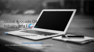 Global Avocado Oil
Industry 2017
QYResearch
10 Years Professional Market Report Publisher
www.qyresearchglobal.com
luna@qyresearch.com luna@qyresearchglobal.com
 