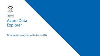 1
TOPIC
Azure Data
Explorer
Time series analytics with Azure ADX
 