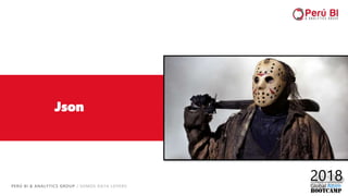 PERÚ BI & ANALYTICS GROUP / SOMOS DATA LOVERS
Json
 