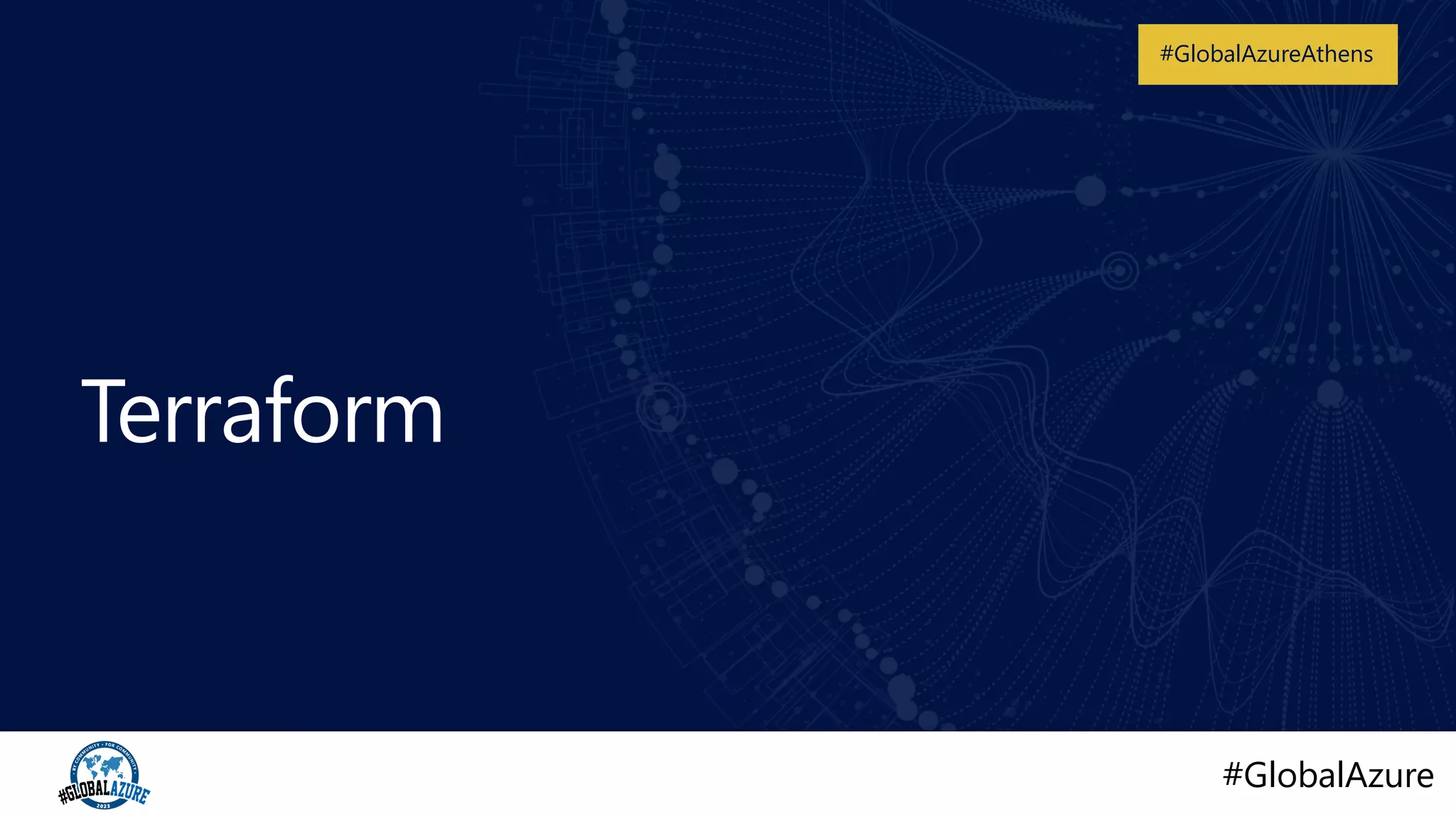 #GlobalAzure
#GlobalAzureAthens
Terraform
 