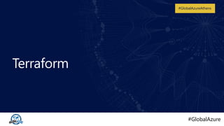 #GlobalAzure
#GlobalAzureAthens
Terraform
 