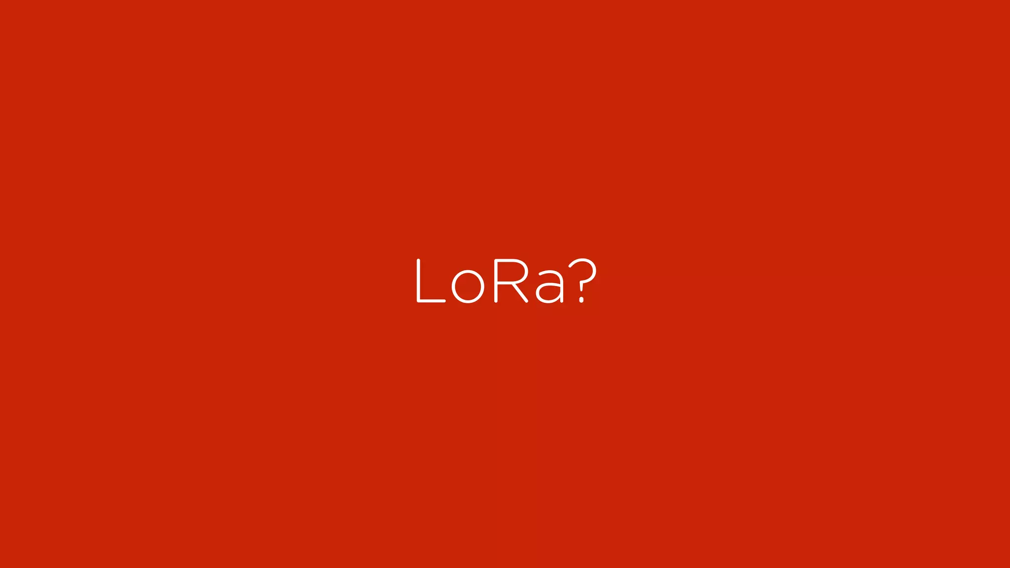 LoRa?
 