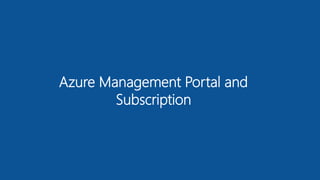 Azure Management Portal and
Subscription
 