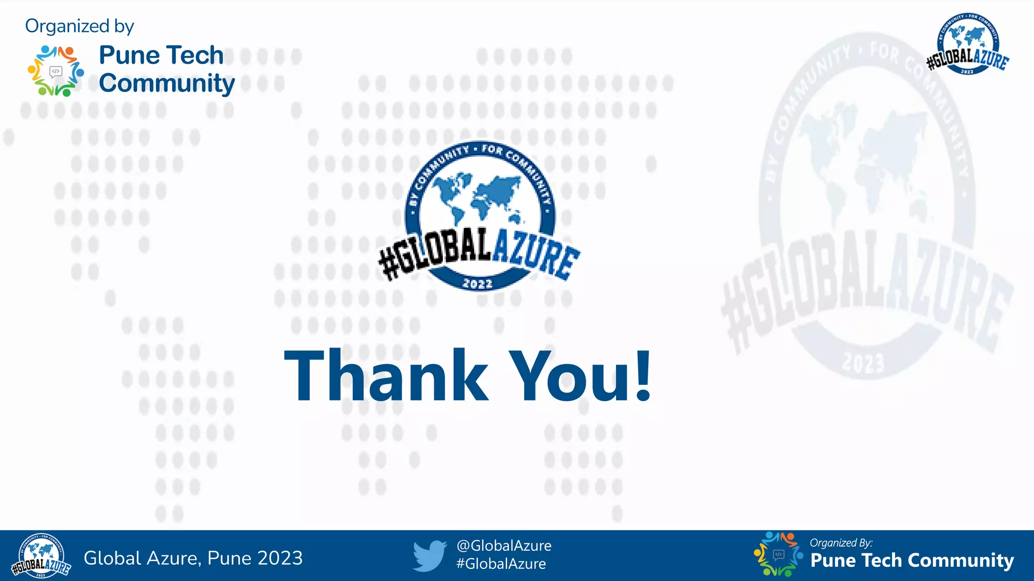 Organized By:
@GlobalAzure
#GlobalAzure Pune Tech Community
Global Azure, Pune 2023
Thank You!
Organized by
Pune Tech
Community
 