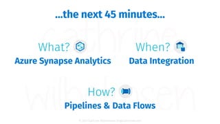 © 2021 Cathrine Wilhelmsen (hi@cathrinew.net)
Azure Synapse Analytics
What?
Pipelines & Data Flows
How?
Data Integration
W...