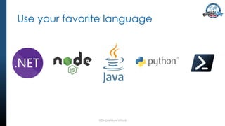 Use your favorite language
#GlobalAzureVirtual
 