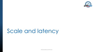 Scale and latency
#GlobalAzureVirtual
 