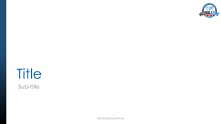 Title
Sub-title
#GlobalAzureVirtual
 