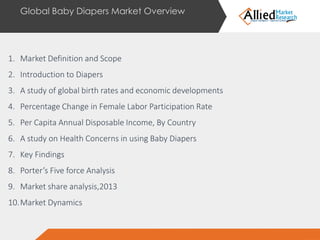 Global Baby Diapers Market Overview 
1.MarketDefinitionandScope 
2.IntroductiontoDiapers 
3.Astudyofglobalbirthratesandeco...