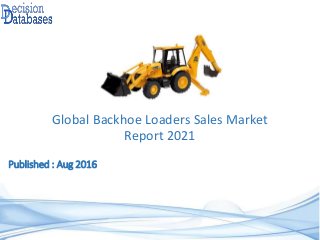 Published : Aug 2016
Global Backhoe Loaders Sales Market
Report 2021
 