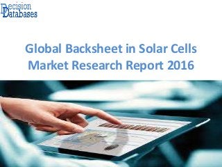 Global Backsheet in Solar Cells
Market Research Report 2016
 