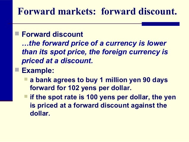 The forex market consists of spot forward and discount markets