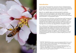 Introduction
                                                                                  Current evidence demonstrates that a sixth major extinction of biological diversity
                                                                                  event is underway.1. The Earth is losing between one and ten percent of biodiversity
                                                                                  per decade2, mostly due to habitat loss, pest invasion, pollution, over-harvesting and
                                                                                  disease3. Certain natural ecosystem services are vital for human societies.

                                                                                  Many fruit, nut, vegetable, legume, and seed crops depend on pollination.
                                                                                  Pollination services are provided both by wild, free-living organisms (mainly bees,
                                                                                  but also to name a few many butterflies, moths and flies), and by commercially
                                                                                  managed bee species. Bees are the predominant and most economically important
                                                                                  group of pollinators in most geographical regions.

                                                                                  The Food and Agriculture Organisation of the United Nations (FAO)4 estimates that
                                                                                  out of some 100 crop species which provide 90% of food worldwide, 71 of these
                                                                                  are bee-pollinated. In Europe alone, 84% of the 264 crop species are animal-
                                                                                  pollinated and 4 000 vegetable varieties exist thanks to pollination by bees5. The
                                                                                  production value of one tonne of pollinator-dependent crop is approximately five
                                                                                  times higher than one of those crop categories that do not depend on insects6.

                                                                                  Has a “pollinator crisis” really been occurring during recent decades, or are these
                                                                                  concerns just another sign of global biodiversity decline? Several studies have
                                                                                  highlighted different factors leading to the pollinators’ decline that have been
                                                                                  observed around the world. This bulletin considers the latest scientific findings
                                                                                  and analyses possible answers to this question. As the bee group is the most
                                                                                  important pollinator worldwide, this bulletin focuses on the instability of wild and
                                                                                  managed bee populations, the driving forces, potential mitigating measures and
                                                                                  recommendations.




                                                                                  __________________________________
                                                                                  1
                                                                                    	 UNEP 2006, “Global Environment Outlook: environment for development (GEO-4)”. Box 5.3, p.162.
                                                                                  2
                                                                                    	 Wilson E.O, 1999. “The Diversity of Life” (new edition). W.W. Norton & Company, Inc. New-York.
                                                                                  3
                                                                                    	 Wilcove D.S, Rothstein J, Dubow A, Phillips and Losos E. 1998. “Quantifying threats to imperiled
                                                                                      species in the United States”. BioScience, 48: 607-615
                                                                                  4
                                                                                    	 Food and Agriculture Organisation of the U.N. at www.fao.org/ag/magazine/0512sp1.htm
                                                                                  5
                                                                                    	 Williams I.H., 1996. “Aspects of bee diversity and crop pollination in the European Union”. In The
                                    Worker honey bee pollinating an almond            Conservation of Bees (Metheson, A. et al., eds), pp. 63–80, Academic Press.
                                    flower in California. Photo courtesy of       6
                                                                                    	 Gallai N. et al., 2009. “Economic valuation of the vulnerability of world agriculture confronted with
                                    J. Pettis USDA-ARS, United States.                pollinator decline”. Ecological Economics, 68: 810-821


G L O B A L   B E E   C O L O N Y   D I S O R D E R S              A N D      O T H E R        T H R E A T S              T O       I N S E C T            P O L L I N A T O R S
 