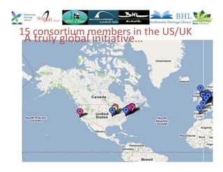 15 consortium members in the US/UK
A truly global initiative…
 