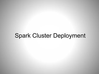 Spark Cluster Deployment 
 