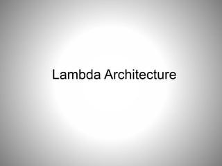 Lambda Architecture 
 