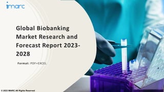 Global Biobanking
Market Research and
Forecast Report 2023-
2028
Format: PDF+EXCEL
© 2023 IMARC All Rights Reserved
 