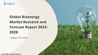 Global Bioenergy
Market Research and
Forecast Report 2023-
2028
Format: PDF+EXCEL
© 2023 IMARC All Rights Reserved
 