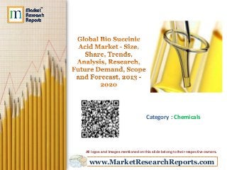 www.MarketResearchReports.com
Category : Chemicals
All logos and Images mentioned on this slide belong to their respective owners.
 