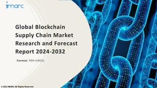 Global Blockchain
Supply Chain Market
Research and Forecast
Report 2024-2032
Format: PDF+EXCEL
© 2023 IMARC All Rights Reserved
 