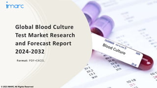 Global Blood Culture
Test Market Research
and Forecast Report
2024-2032
Format: PDF+EXCEL
© 2023 IMARC All Rights Reserved
 