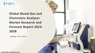 Global Blood Gas and
Electrolyte Analyzer
Market Research and
Forecast Report 2023-
2028
Format: PDF+EXCEL
© 2023 IMARC All Rights Reserved
 