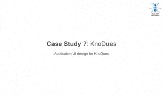 Case Study 7: KnoDues
Application UI design for KnoDues
 