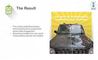 o This content aided Broomberg’s
brand building and increased their
social media engagement.
o Broomberg handles their own social
media posting calendar and insights.
The Result
 