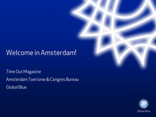 Welcome in Amsterdam!

Time Out Magazine
Amsterdam Toerisme & Congres Bureau
Global Blue
 