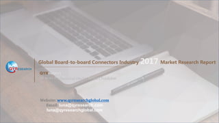 Global Board-to-board Connectors Industry 2017 Market Research Report
QYResearch
10 Years Professional Market Report Publisher
Website: www.qyresearchglobal.com
Email: luna@qyresearch.com
luna@qyresearchglobal.com
 