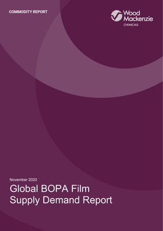 November 2020
Global BOPA Film
Supply Demand Report
 