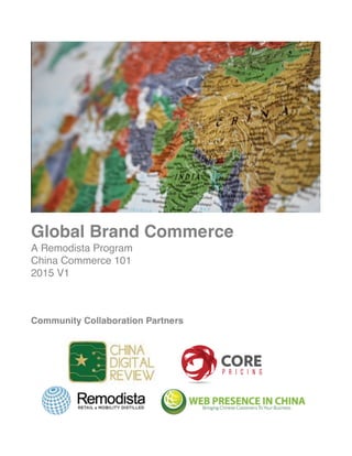 Remodista	
  Think	
  Tank	
  
China Commerce 101
Community Collaboration Partners
	
  	
  	
  	
  	
  	
  	
  	
  	
   	
  
 