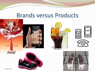 Brands versus Products
14.05.2013 3
 