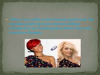  *When i was a child we had ‘Domestic goods week’ but
 nowadays people dont care and dont celebrate
 it.People dont use Turkish goods as before.They want
 to seem as a Europen.
 