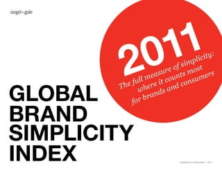 011
         2             u
                   eas ount
              ull m e it c
          he f her             con
                                   pli
                             f sim st
                         re o s mo
                                   sum
                                       city

                                         ers
                                            :




global                    and
        T      w
                     nds
                 bra
             for

brand
simplicity
indEX                          Published on December 7, 2011
 
