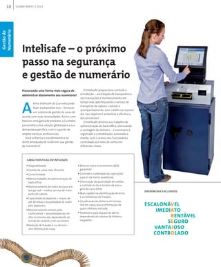 10 GLOBAL BRAsIL 2013
Intelisafe – o próximo
passo na segurança
e gestão de numerário
A
linha intelisafe da gunnebo pode
fazer exatamente isso – fornecer
um sistema de gestão de caixa de
acordo com suas necessidades. assim, com
base em uma gama de produtos, a gunnebo
personaliza uma solução global para a sua
demanda específica, com o suporte de
amplos serviços profissionais.
você enfrenta o encolhimento e se
sente ameaçado de roubo em sua gestão
de numerário?
o intelisafe proporciona controle e
conciliação – você dispõe de transparência
nas transações e monitoramento em
tempo real, aperfeiçoando o serviço de
transporte de valores, rastreio e
acompanhamento, com crédito no mesmo
dia. seu objetivo é aumentar a eficiência
dos processos?
o intelisafe diminui seu trabalho de
administração de back-office, eliminando
a contagem de dinheiro – o numerário é
registrado e contabilizado automatica-
mente, com o acesso dos funcionários
controlado por meio de senha em
diferentes níveis.
ƒ adaptabilidade
ƒ gestão de caixa mais eficiente
ƒ conectividade
ƒ menos trabalho de administração de
back-office
ƒ monitoramento de níveis de caixa em
tempo real – melhor serviço de trans-
porte de valores
ƒ capacidade de depósito – maços de
até 30 notas e possibilidade de múlti-
plos depósitos
ƒ monitoramento remoto pelo
cashcontrol – possibilidade de cré-
dito no mesmo dia, dependendo do
acordo do varejista com seu banco
ƒ redução de fraudes e ou desvios –
sem diferença de caixa
ƒ retorno sobre investimento (roi
garantido
ƒ controle e visibilidade das operações
a partir da matriz (auditoria);
ƒ diminuição da quantidade de coletas
e controle do dia e horário da passa-
gem do carro forte;
ƒ mais rapidez na identificação de erros
e ou tentativas de fraudes;
ƒ visualização do dinheiro em tempo
real em cada caixa e informação de
quem efetivou retirada;
ƒ parâmetro para disparo de alerta
dependendo do volume de dinheiro
na gaveta.
DiFeRenCiAis exClusiVOs:
ESCALONÁVEL
IMEDIATO
RENTÁVEL
SEGURO
VANTAJOSO
CONTROLADO
Gestãode
Numerário
Intelisafe – o próximo
e gestão de numerário
telisafe proporciona controle e
conciliação – você dispõe de transparência
nas transações e monitoramento em
tempo real, aperfeiçoando o serviço de
transporte de valores, rastreio e
acompanhamento, com crédito no mesmo
u objetivo é aumentar a eficiência
telisafe diminui seu trabalho de
administração de back-office, eliminando
a contagem de dinheiro – o numerário é
registrado e contabilizado automatica-
mente, com o acesso dos funcionários
controlado por meio de senha em
oi)
ntrole e visibilidade das operações
minuição da quantidade de coletas
e controle do dia e horário da passa-
Procurando uma forma mais segura de
administrar diariamente seu numerário?
CARACteRístiCAs DO intelisAFe
 