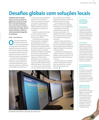 9GLOBAL BRAsIL 2013
Desafios globais com soluções locais
Diferenciais
das soluções
da Gunnebo
Adaptabilidade
A Gunnebo sabe como
implementar soluções
simples, que aprimorem
o processo de gestão de
numerário e que possam
ser enriquecidas com
novas funcionalidades.
Conectividade
Um gerenciamento de
caixa eficaz e confiável
requer cooperação entre
o pessoal da loja e a ges-
tão, fornecedores de solu-
ções, empresas de trans-
porte de valores e bancos.
As soluções da Gunnebo
garantem a conectividade
completa com todas as
empresas envolvidas.
Personalização para as
especificidades do ciclo
de caixa
As soluções da Gunnebo
se aplicam à infraestru-
tura já existente, como a
das empresas de trans-
porte de valores, e forne-
cem benefícios completos
e imediatos aos varejistas,
sem custos ocultos.
Conceito de serviço
global comprovado
A Gunnebo fornece
gerenciamento de hospe-
dagem, armazenamento
de dados na nuvem,
gerenciamento de back-
-up, monitoramento e
atendimento remoto,
conectividade entre a
empresa de transporte
de valores e o banco,
conciliação de caixa e
integração de PDV.
O dinheiro está no mundo
todo e, por isso, traz desafios
globais que variam de acordo
com o mercado. No entanto,
uma coisa é comum em todo o
mundo: lojas de varejo e bancos
são pressionados a reduzir os
custos operacionais da gestão
de numerário­.
O
s desafios da gestão de
numerário variam entre
os mercados, dependendo
do comportamento do cliente, da
organização da loja de varejo, das
empresas de transporte de valores,
das regulamentações nacionais de
segurança, da estrutura bancária
comercial e da estrutura do governo­.
Ao desenvolver soluções que
reduzam os custos da gestão de
numerário, tudo isso precisa ser
considerado. Atualmente, já são
reais estas soluções, que eliminam
as dificuldades e permitem que
os funcionários da loja dediquem
mais tempo a seus clientes e
ajudem os varejistas a aumentar
suas vendas. A automação da
gestão de numerário melhora
significativamente o processo
de recebimento de dinheiro. O
resultado?
Equipe mais produtiva e focada
em servir ao cliente, maiores
lucros e maior segurança para
funcionários e clientes.
A Gunnebo fornece soluções
bastante flexíveis e adaptáveis
para a gestão de numerário,
fáceis de implementar e de usar.
Oferecemos um amplo portfólio
de soluções modulares, que variam
de sistemas básicos a soluções
totalmente confidenciais de gestão
de numerário. Estão incluídos
produtos de depósito de dinheiro,
segurança de frente de loja,
para reduzir erros de manuseio e
aumentar a segurança dos caixas,
e automação de trabalhos de Back
Office para reduzir o risco de erros
e se concentrar no relacionamento
com seus clientes. Tudo isso através
de um sistema que contempla
inteiramente o processo interno de
gestão de numerário da loja.
Estas soluções sob medida
podem ser facilmente integradas
a ambientes mistos de pagamento
– registradoras tradicionais,
autoatendimento, quiosque
ou lojas especializadas – e se
adaptam facilmente a realidades
que combinam sistemas manuais
e automatizados de gestão de
numerário.
Neste conceito da Gunnebo, o
software é o elemento-chave. Com
base em uma plataforma global, é
possível adaptar nossas soluções às
exigências específicas de cada um
de nossos clientes.
A plataforma também permite
integrar totalmente as soluções de
qualquer ponto de vendas com sua
empresa de transporte de valores
e o banco.
Isso possibilita que os varejistas
recebam informações em tempo
real e mantenham um controle
total sobre seu próprio ciclo
de caixa­. ■
TEXTO I Karin Wallström
Acompanhe online todas as operações do ciclo de caixa.
 