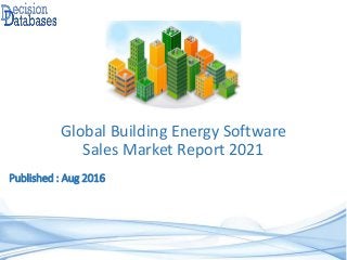 Published : Aug 2016
Global Building Energy Software
Sales Market Report 2021
 