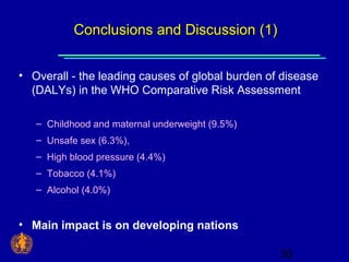 30 
CCoonncclluussiioonnss aanndd DDiissccuussssiioonn (11)) 
• Overall - the leading causes of global burden of disease 
...