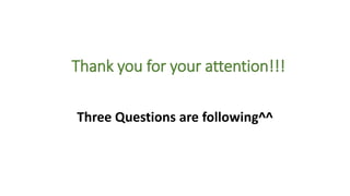 Thank you for your attention!!!
Three Questions are following^^
 