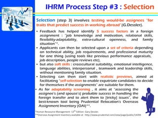 IHRM Process Step #3 : Selection
Selection (step 3) involves testing would-be assignees “for
traits that predict success i...
