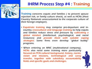 IHRM Process Step #4 : Training
Training concerns expats and families ( to prevent spouse
rejection risk, or family cultur...