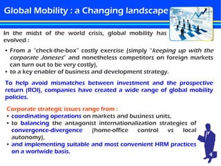 Global Mobility : a Changing landscape
In the midst of the world crisis, global mobility has
evolved :
●

●

From a “check...