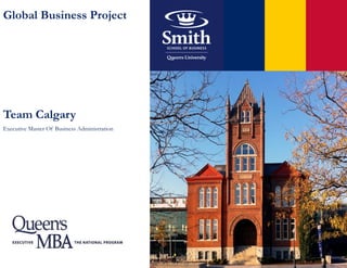Global Business Project
Executive Master Of Business Administration
Team Calgary
 