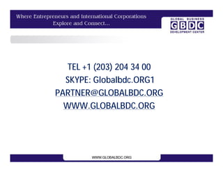 TEL +1 (203) 204 34 00
  SKYPE: Globalbdc.ORG1
PARTNER@GLOBALBDC.ORG
  WWW.GLOBALBDC.ORG
 