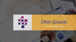 DNA Growth
Powering Business Growth
 
